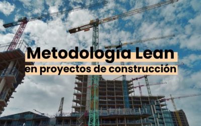 Metodología Lean: ¿qué es y cuáles son sus ventajas en proyectos de construcción?