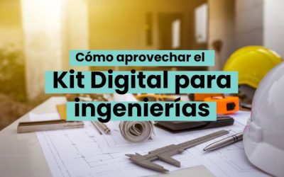 Cómo aprovechar el Kit Digital para ingenierías (2024)