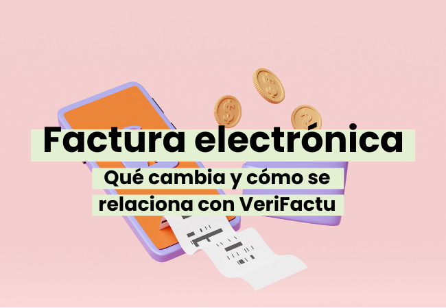 Aprobada la factura electrónica obligatoria: qué cambia y cómo se relaciona con VeriFactu